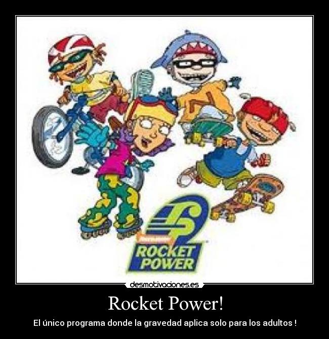 Rocket Power! - El único programa donde la gravedad aplica solo para los adultos !