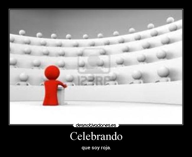 Celebrando - que soy roja.