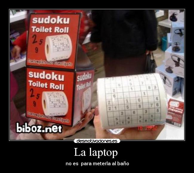 La laptop  - no es  para meterla al baño