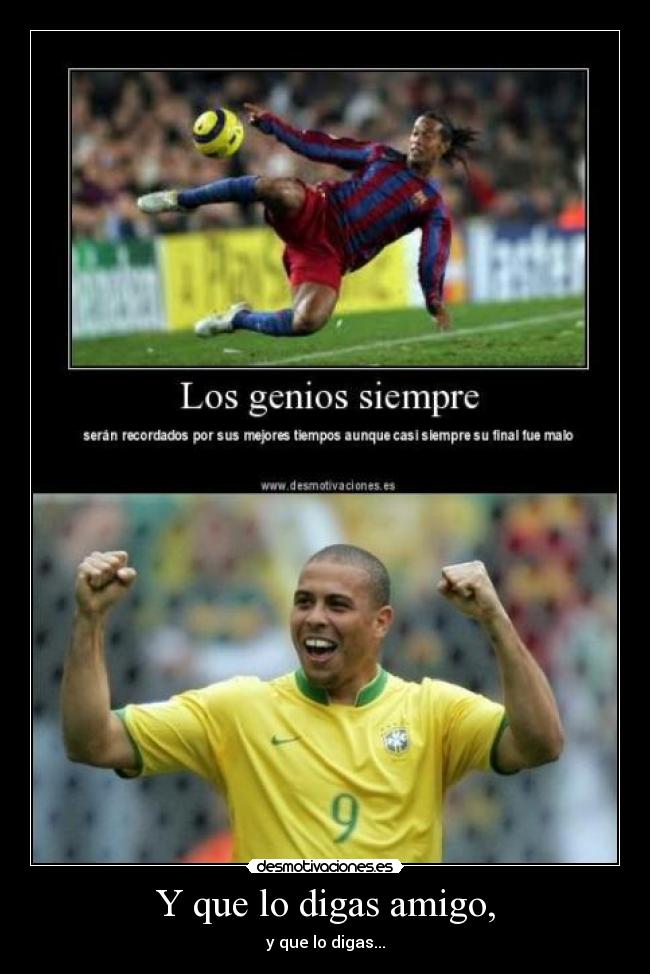 Y que lo digas amigo, -