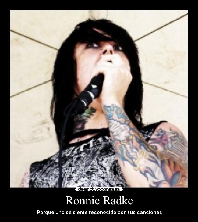 Ronnie Radke - Porque uno se siente reconocido con tus canciones