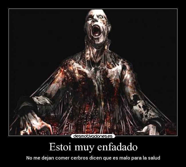 Estoi muy enfadado -