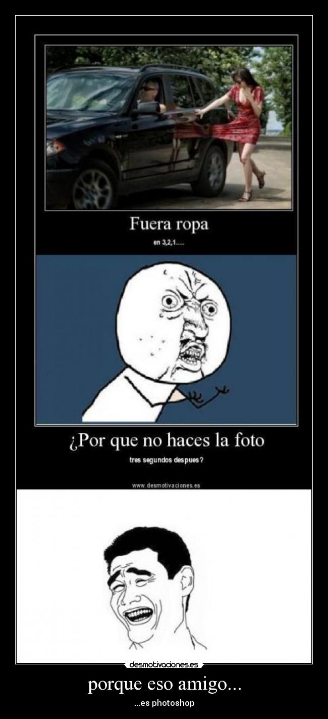 porque eso amigo... - ...es photoshop