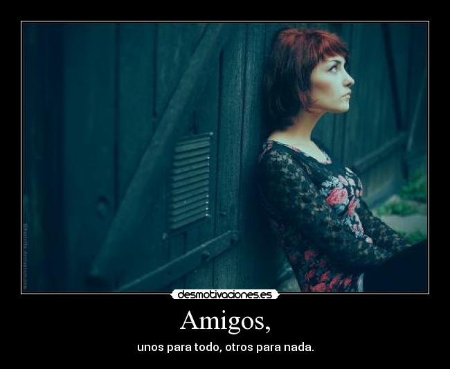 Amigos, -