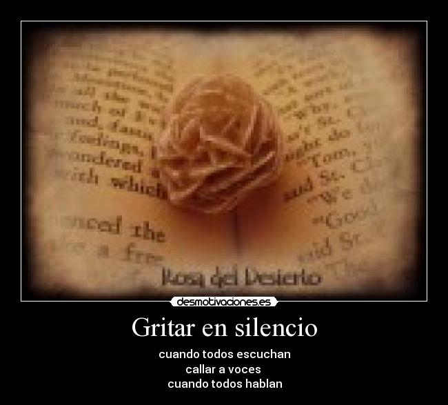 Gritar en silencio - cuando todos escuchan
callar a voces
cuando todos hablan