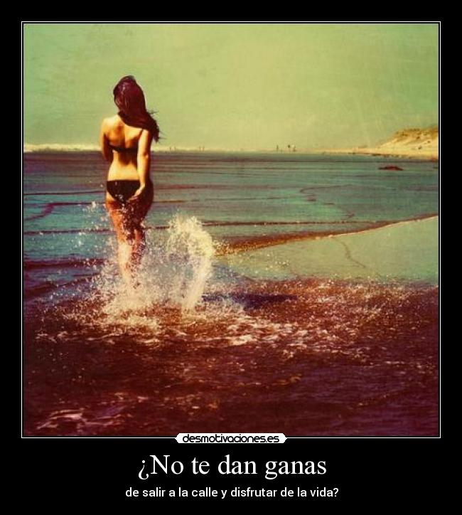 ¿No te dan ganas -