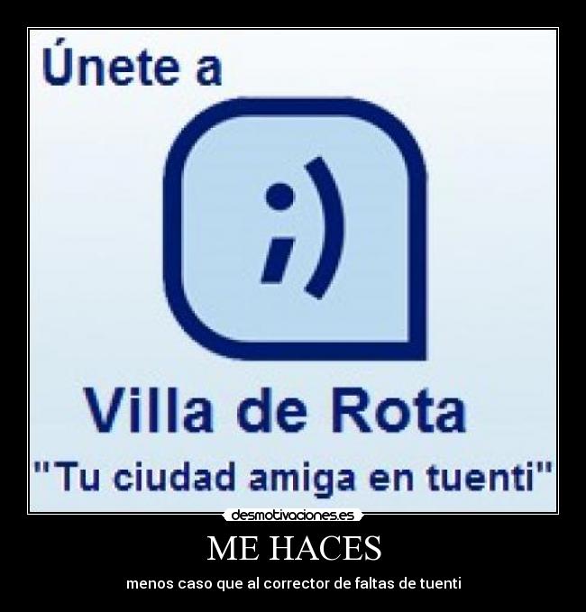 ME HACES - menos caso que al corrector de faltas de tuenti