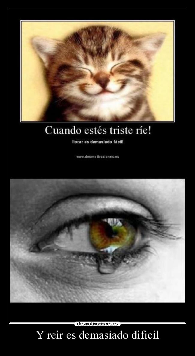 Y reir es demasiado dificil -