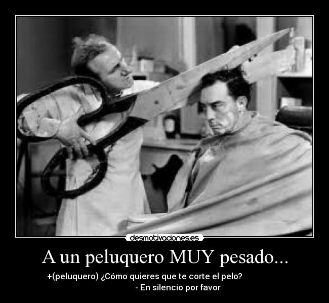 A un peluquero MUY pesado... - 