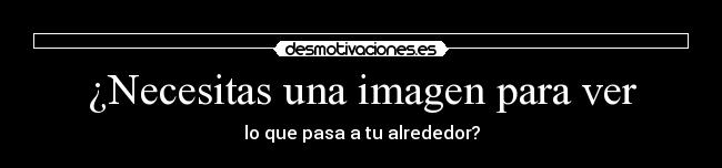 ¿Necesitas una imagen para ver - 