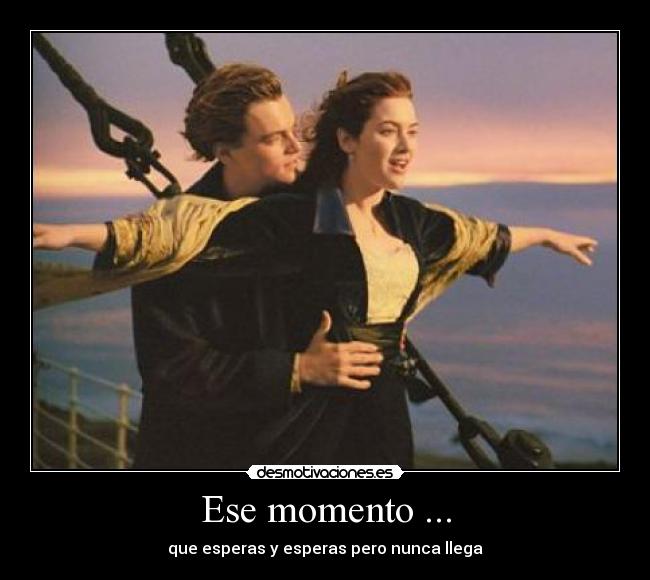 Ese momento ... - 