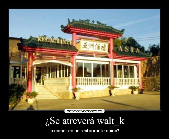 ¿Se atreverá walt_k - a comer en un restaurante chino?