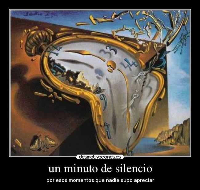 un minuto de silencio - por esos momentos que nadie supo apreciar