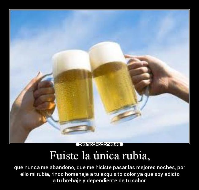 Fuiste la única rubia, -