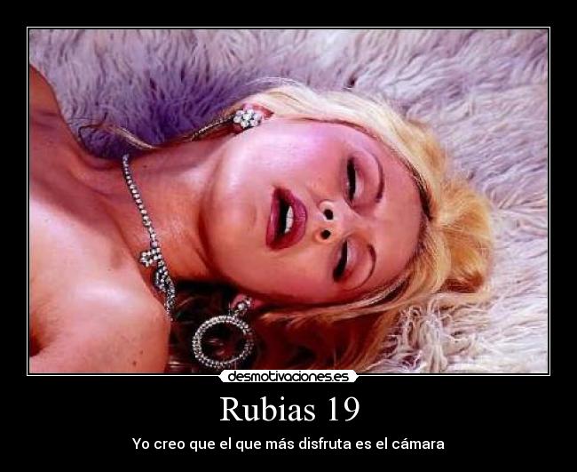 Rubias 19 - Yo creo que el que más disfruta es el cámara