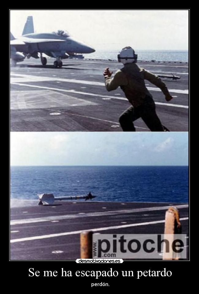 Se me ha escapado un petardo -  perdón.