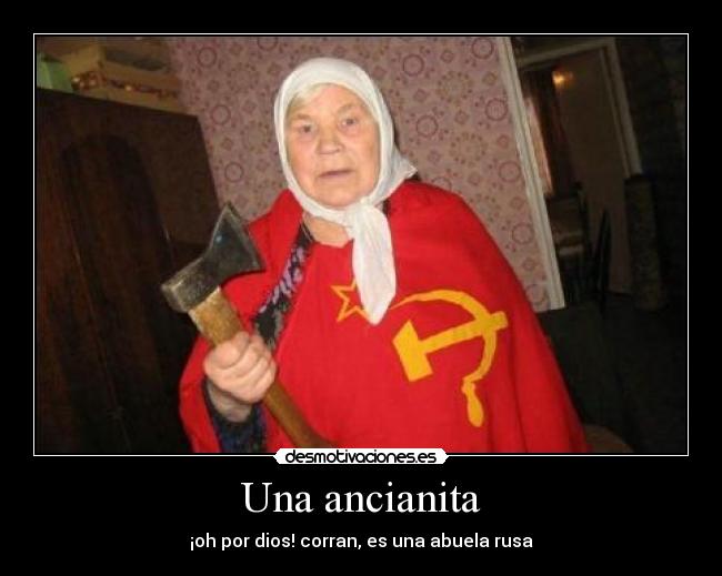 Una ancianita - ¡oh por dios! corran, es una abuela rusa