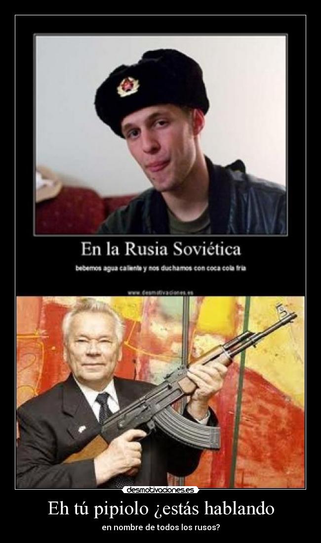 Eh tú pipiolo ¿estás hablando - en nombre de todos los rusos?