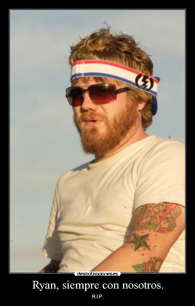 Ryan, siempre con nosotros. - R.I.P.