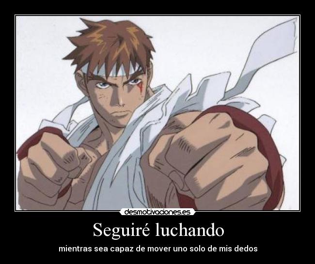 Seguiré luchando - mientras sea capaz de mover uno solo de mis dedos