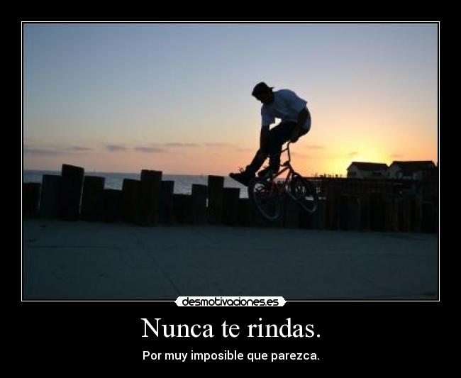 Nunca te rindas. -