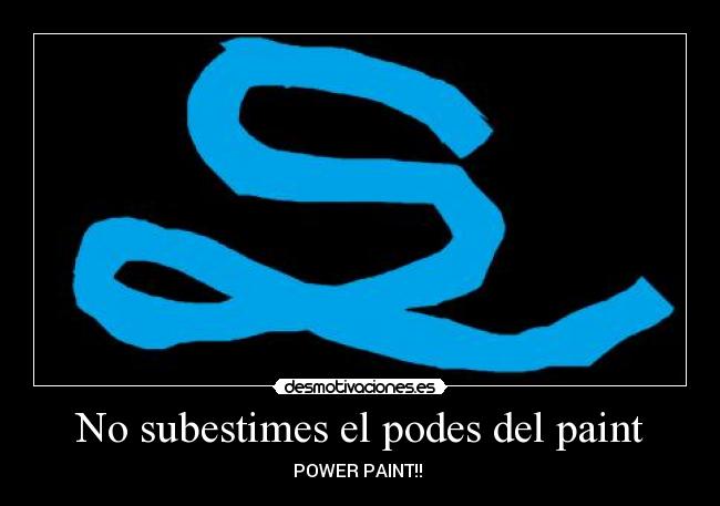 No subestimes el podes del paint -