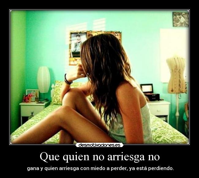 Que quien no arriesga no -