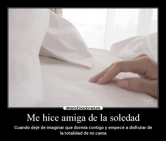 Me hice amiga de la soledad -