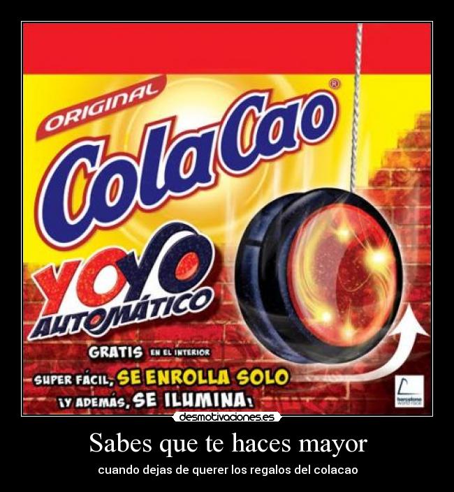 Sabes que te haces mayor - cuando dejas de querer los regalos del colacao