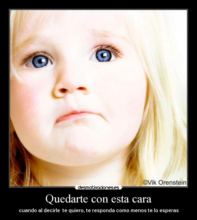 Quedarte con esta cara -