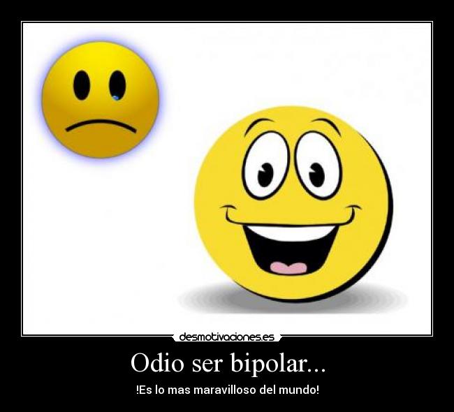 Odio ser bipolar... -