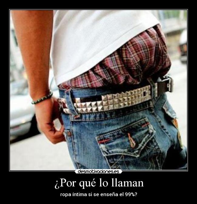 ¿Por qué lo llaman - ropa íntima si se enseña el 99%?