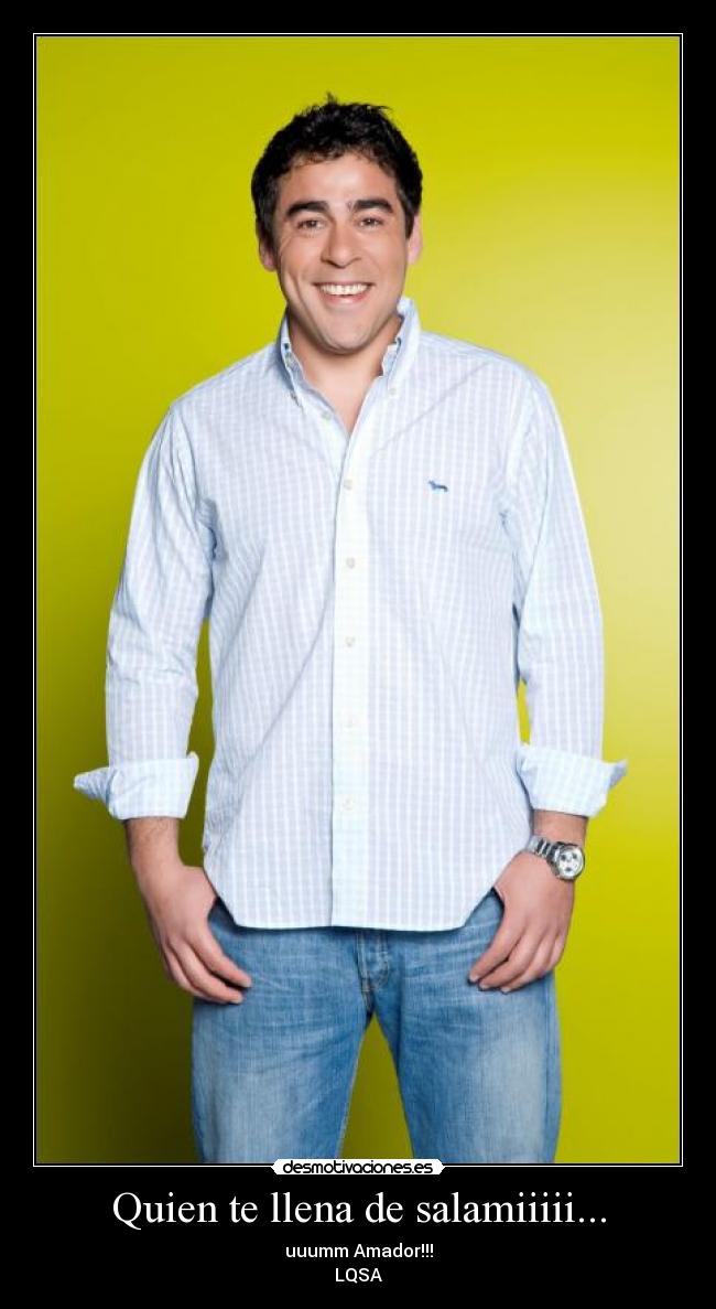 Quien te llena de salamiiiii... -