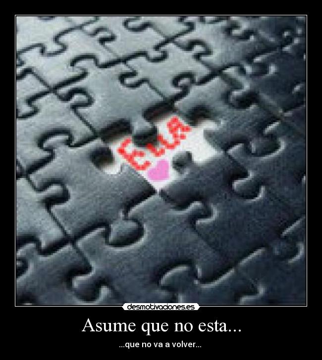 Asume que no esta... - ...que no va a volver... 