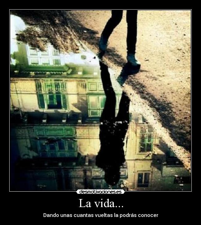 La vida... -