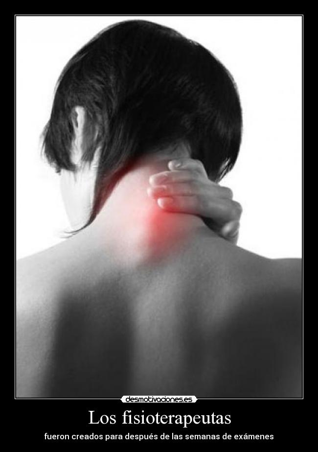 Los fisioterapeutas - fueron creados para después de las semanas de exámenes