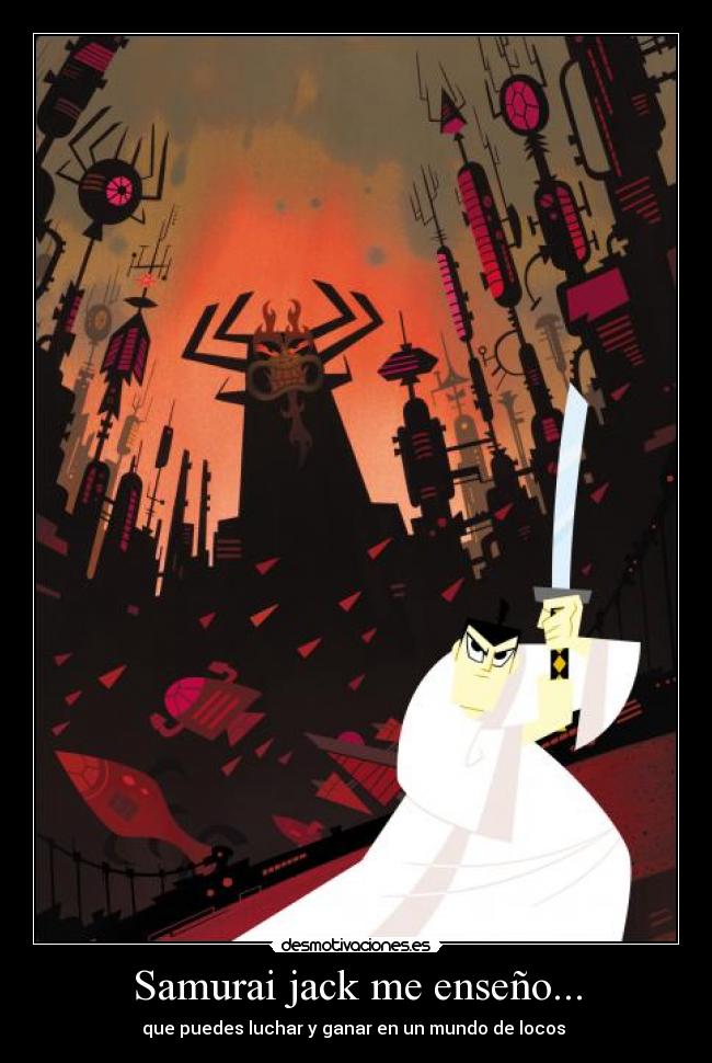 Samurai jack me enseño... -