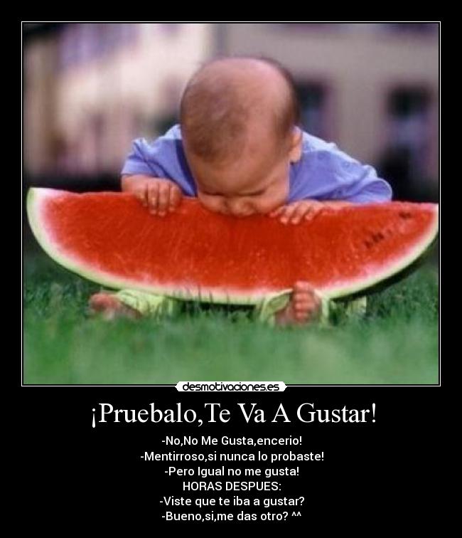 ¡Pruebalo,Te Va A Gustar! -
