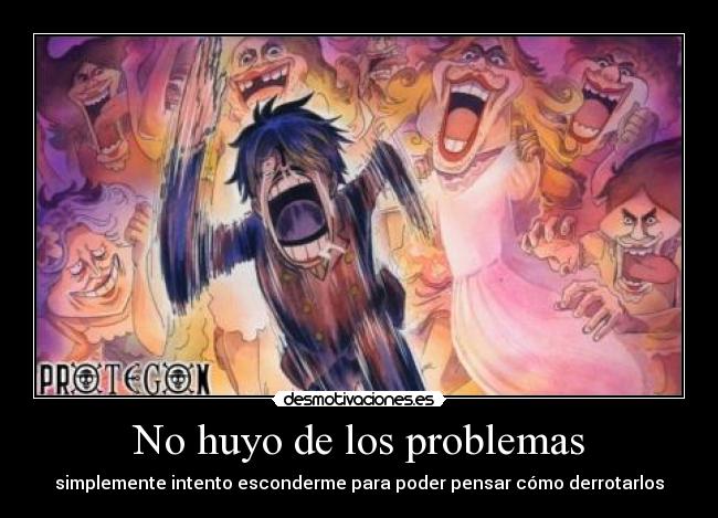 No huyo de los problemas - simplemente intento esconderme para poder pensar cómo derrotarlos