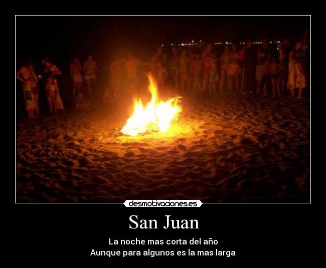 San Juan - La noche mas corta del año
Aunque para algunos es la mas larga