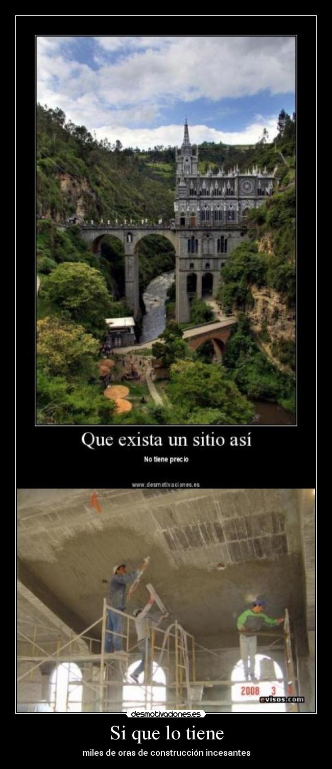 Si que lo tiene - miles de oras de construcción incesantes