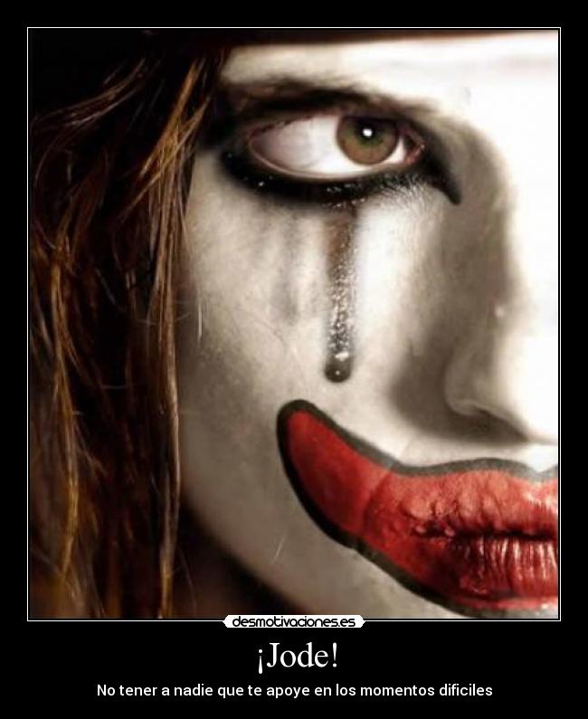¡Jode! - No tener a nadie que te apoye en los momentos dificiles