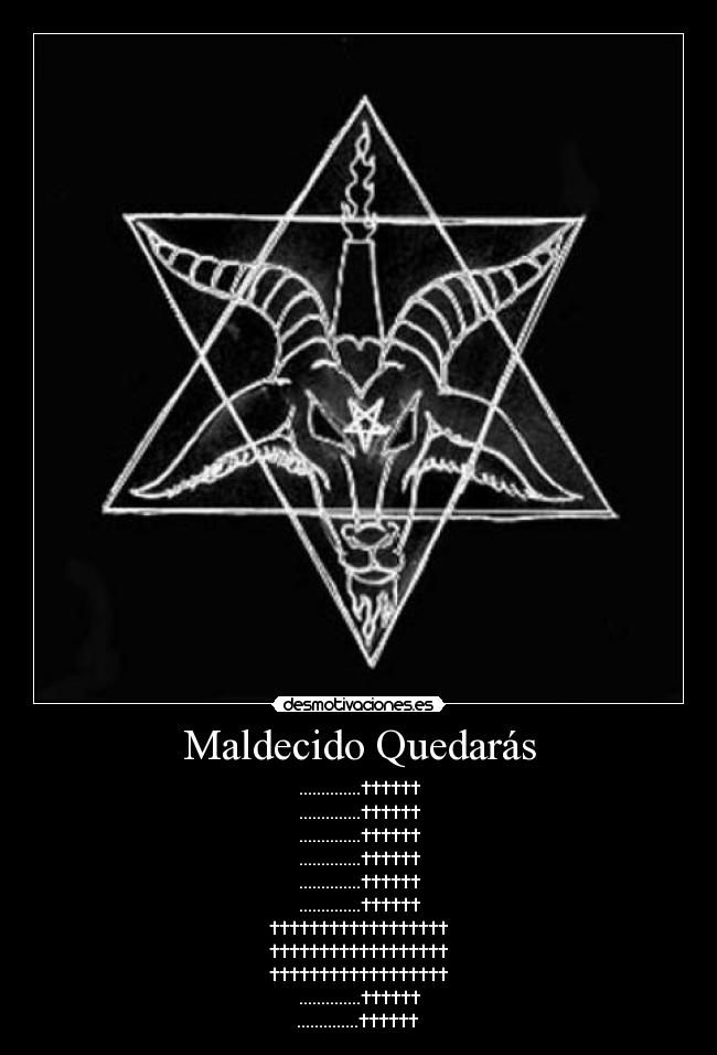 Maldecido Quedarás - ..............††††††
..............††††††
..............††††††
..............††††††
..............††††††
..............††††††
††††††††††††††††††
††††††††††††††††††
††††††††††††††††††
..............††††††
..............††††††