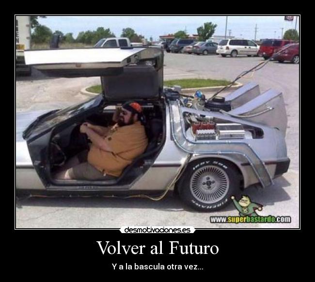 Volver al Futuro - Y a la bascula otra vez...