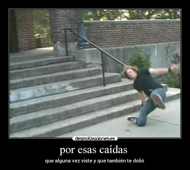 por esas caídas  - 
