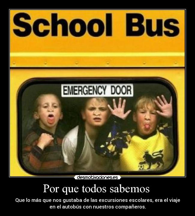 Por que todos sabemos  - Que lo más que nos gustaba de las excursiones escolares, era el viaje
en el autobús con nuestros compañeros.