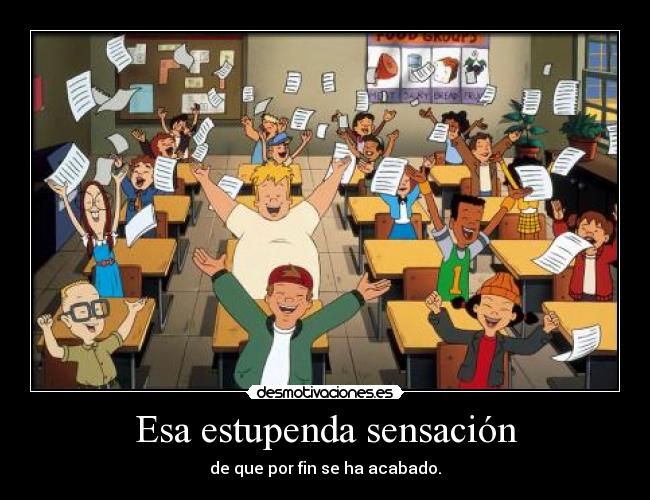 Esa estupenda sensación - de que por fin se ha acabado.