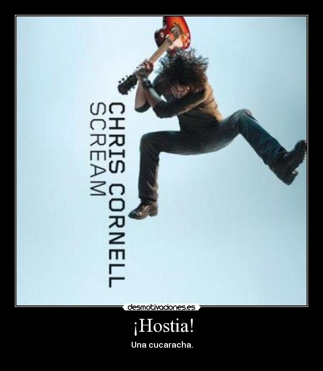 ¡Hostia! - Una cucaracha.