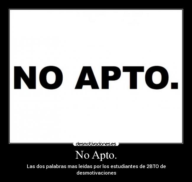No Apto. - Las dos palabras mas leídas por los estudiantes de 2BTO de desmotivaciones