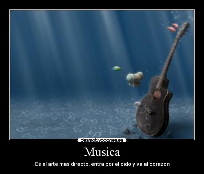 Musica - Es el arte mas directo, entra por el oido y va al corazon